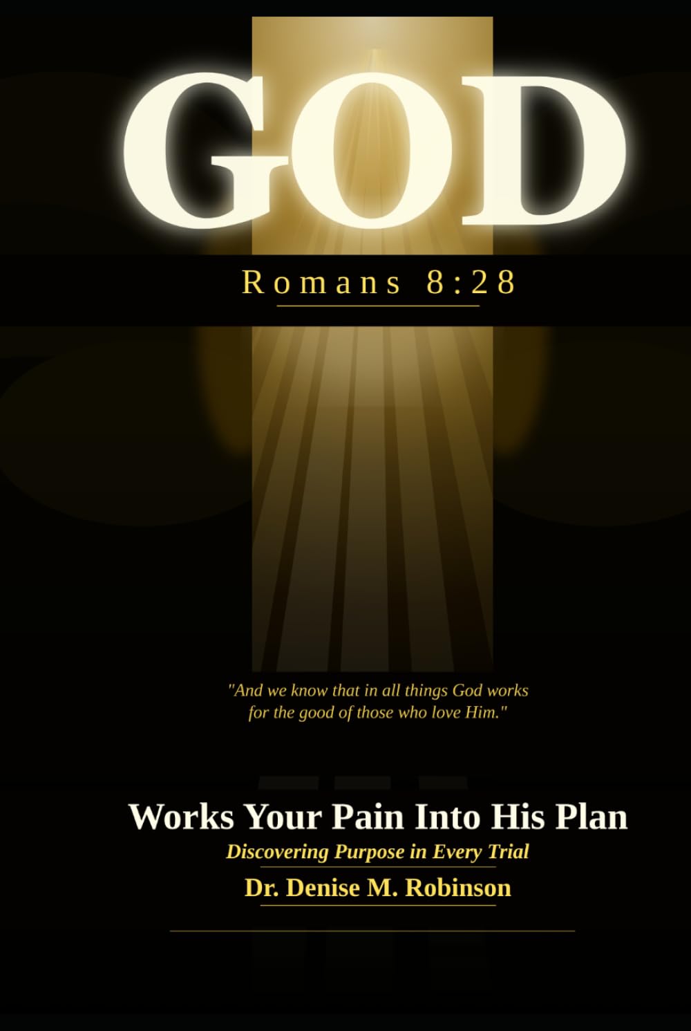 GOD Works Your Pain Into His Plan: Discovering Purpose in Every Trial