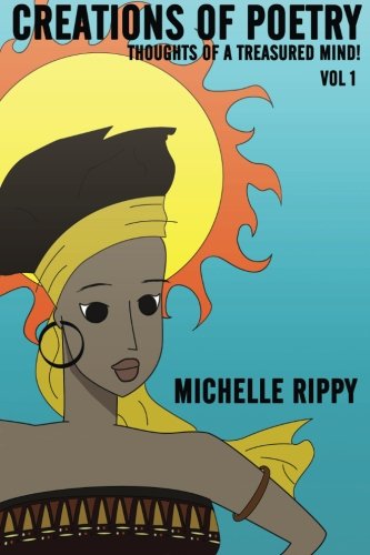 The Creation of Poetry:Thoughts OF A Treasured Mind Vol. I: Rippy ...
