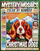 Christmas Dogs Mystery Mosaics Color by Number Vol 2: 100 Holiday Hound Pixel Art Adventures for Creative Fun and Calm B0DG54HBDW Book Cover