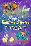 Magical Bedtime Stories: 12 Inspiring Fairy Tales for Kids 4-8