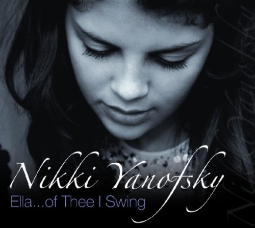 NIKKI YANOFSKY - Ella...Of Thee I Swing - Disque CD