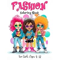 Fashion Coloring Book For Girls Ages 8-12: Stylish Coloring and Drawing Adventure for Kids, and Teens: Unleash Your Inner Art Designer in a World of Fashion, Color, and Beauty
