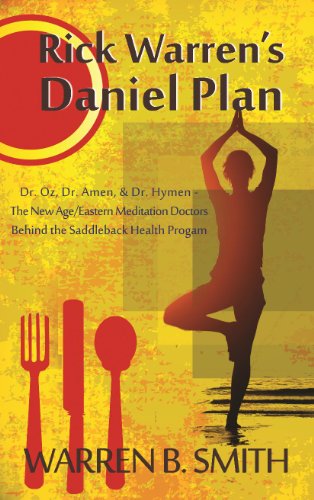 The Dangers of Rick Warren's Daniel Plan: Dr. Oz, Dr. Amen, & Dr. Hymen--the New Age/Eastern Meditation Doctors behind the Saddleback Health Program