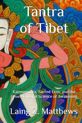 Tantra of Tibet: Karmamudrā, Sacred Eros, and the Cross-Cultural Science of Awakening