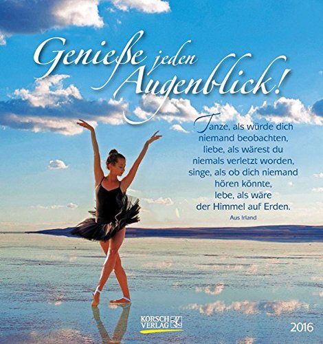 Genieße jeden Augenblick! 2016: aufstellbarer Postkartenkalender