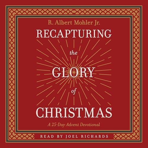 Recapturing the Glory of Christmas by R. Albert Mohler Jr. episode artwork