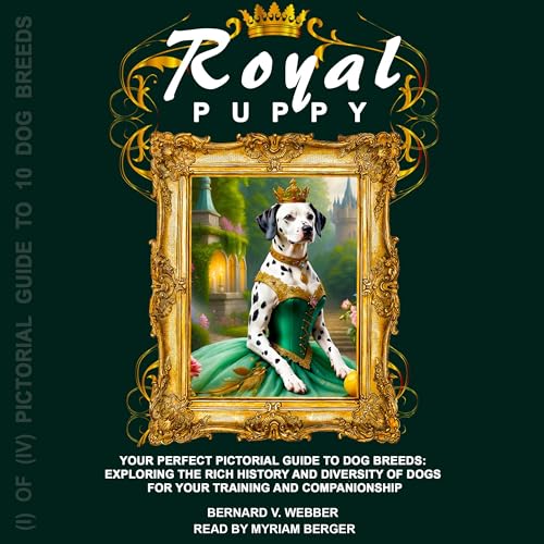 Royal Puppy: Your Perfect Pictorial Guide to Dog Breeds by BERNARD V. WEBBER episode artwork