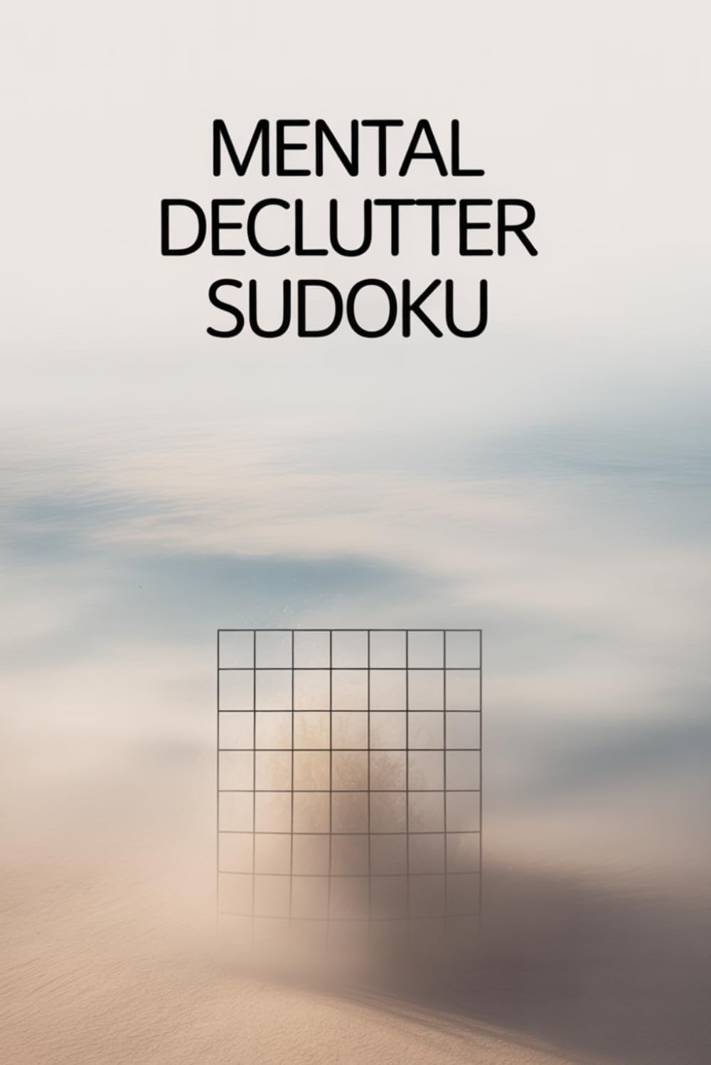 Mental Declutter Sudoku: Sudoku Puzzles For Mental Declutter | Help Calm The Mind , Improve Focus , and Relax | 6*9 Inches , 210 Pages | 100+ Puzzles and Quotes | Solution Included