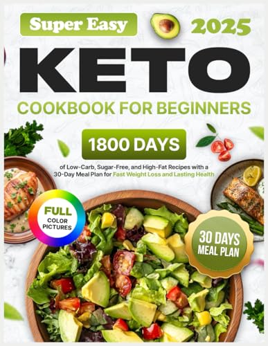Super Easy Keto Cookbook for Beginners: 1800 Days of Low-Carb, Sugar-Free, and High-Fat Recipes with a 30-Day Meal Plan for Fast Weight Loss and Lasting Health Paperback – 14 Mar. 2025