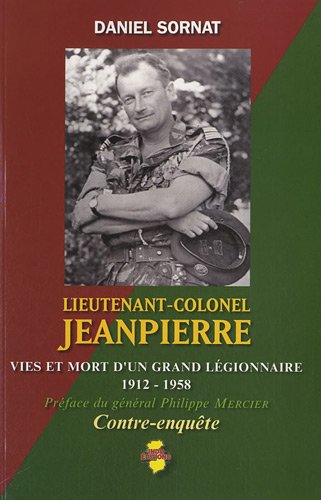 Lieutenant-colonel Jeanpierre : Vies et mort d'un grand legionnaire (1912-1958)