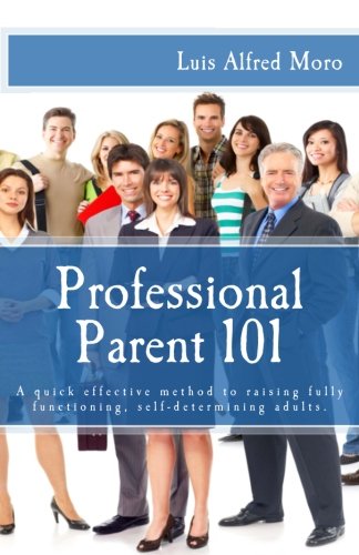 Professional Parent 101: A quick effective method to raising fully function