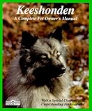 Keeshonden: Everything About Purchase, Care, Nutrition, Breeding, Behavior, and Training (Complete Pet Owner's Manual)