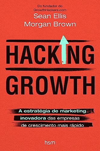 Hacking Growth. A Estratégia de Marketing Inovadora das Empresas ...