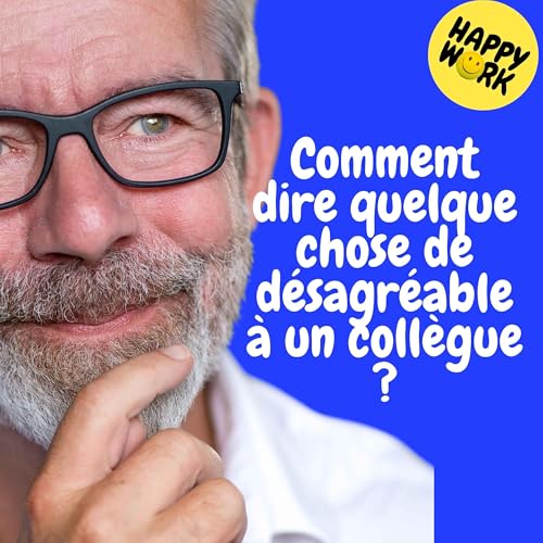Replay &ndash; Comment dire quelque chose de d&eacute;sagr&eacute;able &agrave; un coll&egrave;gue ?