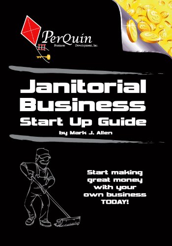 Janitorial Business Start Up Guide (Perquin Business Start Up Guides Book 1)