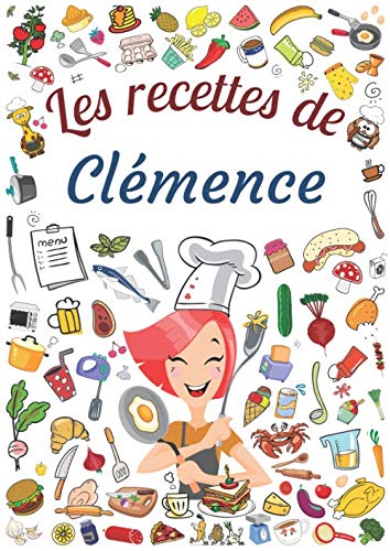 Les recettes de Clémence: Cahier de recettes à remplir pour 100 recettes A4 | Prénom personnalisé Clémence | Cadeau d'anniversaire pour femme, maman, sœur ...| Grand format A4 (21 x 29.7 cm)