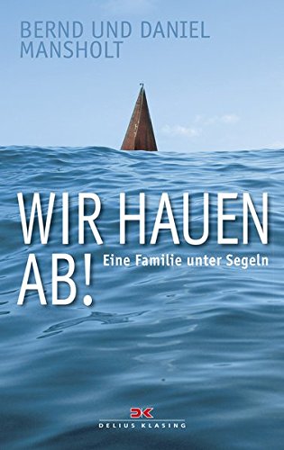 Wir hauen ab!: Eine Familie unter Segeln Wir hauen ab!: Eine Familie unter Segeln
