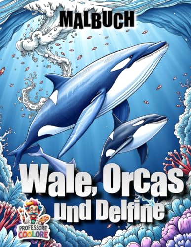 Orcas, Wale und Delfine - großes Malbuch mit 70 Seiten: Aus- und Anmalbuch zum Colorieren für Kinder und Erwachsene (Professore Coolore Mal- und Unterhaltungsbücher)