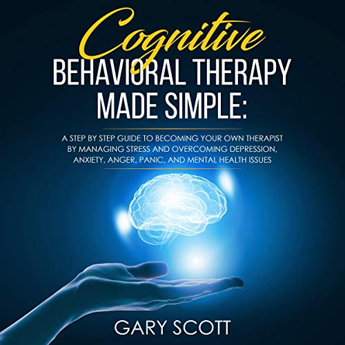 Cognitive Behavioral Therapy Made Simple A Step by Step