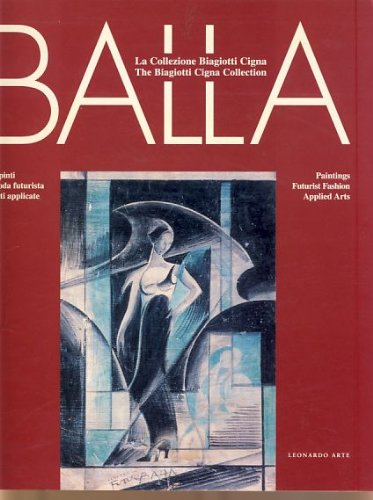 Balla. La collezione Biagiotti Cigna. Dipinti, moda futurista, arti applicate.