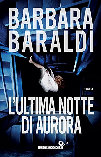 L'ultima notte di Aurora (Aurora Scalviati, profiler del buio Vol. 3)