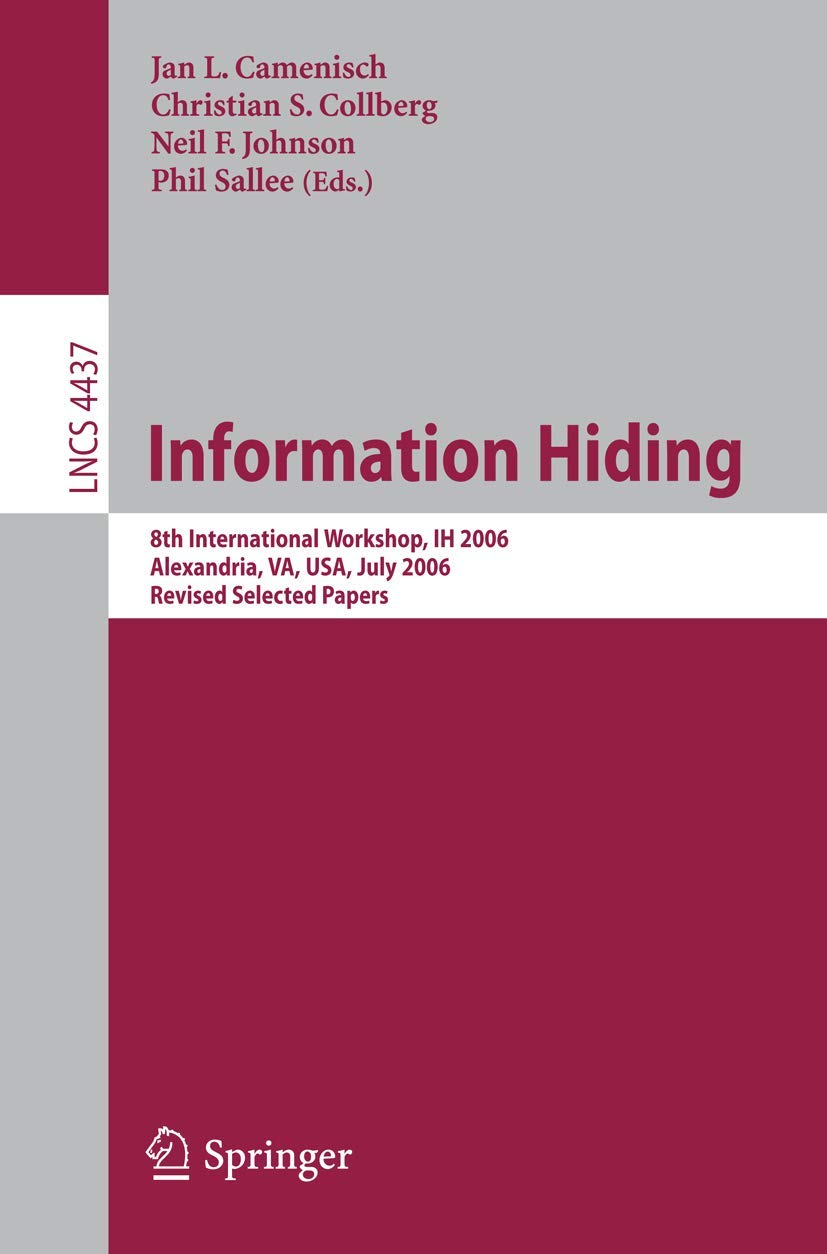 Information Hiding: 8th International Workshop, IH 2006, Alexandria, VA, USA, July 10-12, 2006, Revised Selected Papers (Lecture Notes in Computer Science)