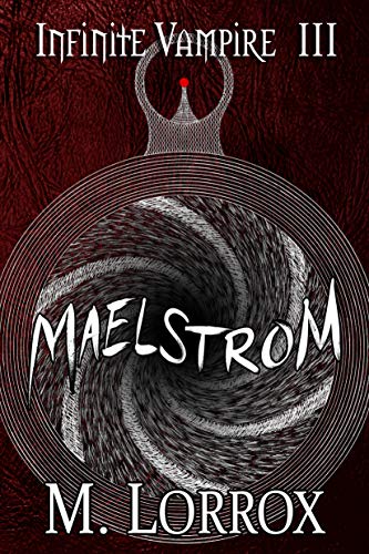 MAELSTROM (Infinite Vampire Book 3)