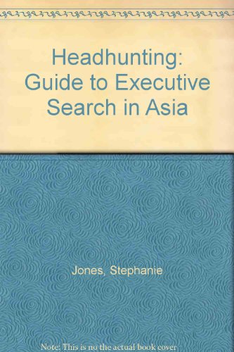 Headhunting: Guide to Executive Search in Asia