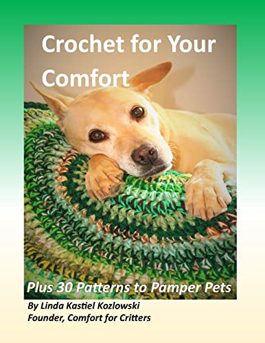 Crochet for Your Comfort: Plus 30 Patterns to Pamper Pets (Crochet Patterns to Pamper Pets)