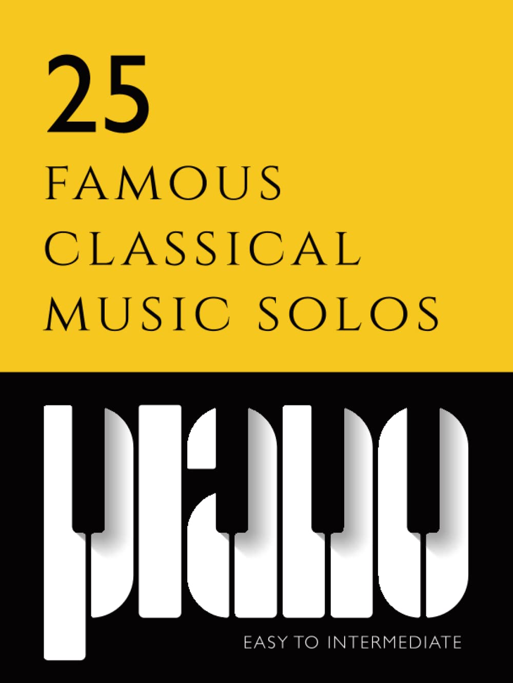 25 famous classical piano music solos | beginner to intermediate sheet music: Includes: Beethoven Fur Elise & Moonlight sonata, Debussy Clare de Lune, ... Old French Song, Chopin Prelude A Major