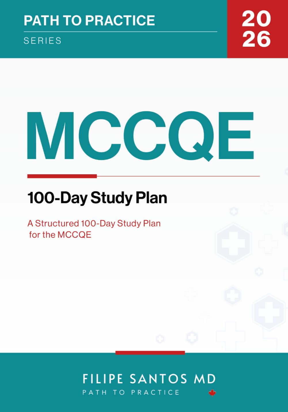 MCCQE: 100-Day Study Plan: A structured 100-day study plan for the MCCQE (Path to Practice Series)