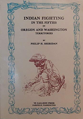 Indian Fighting in the Fifties in Oregon and Washington Territories
