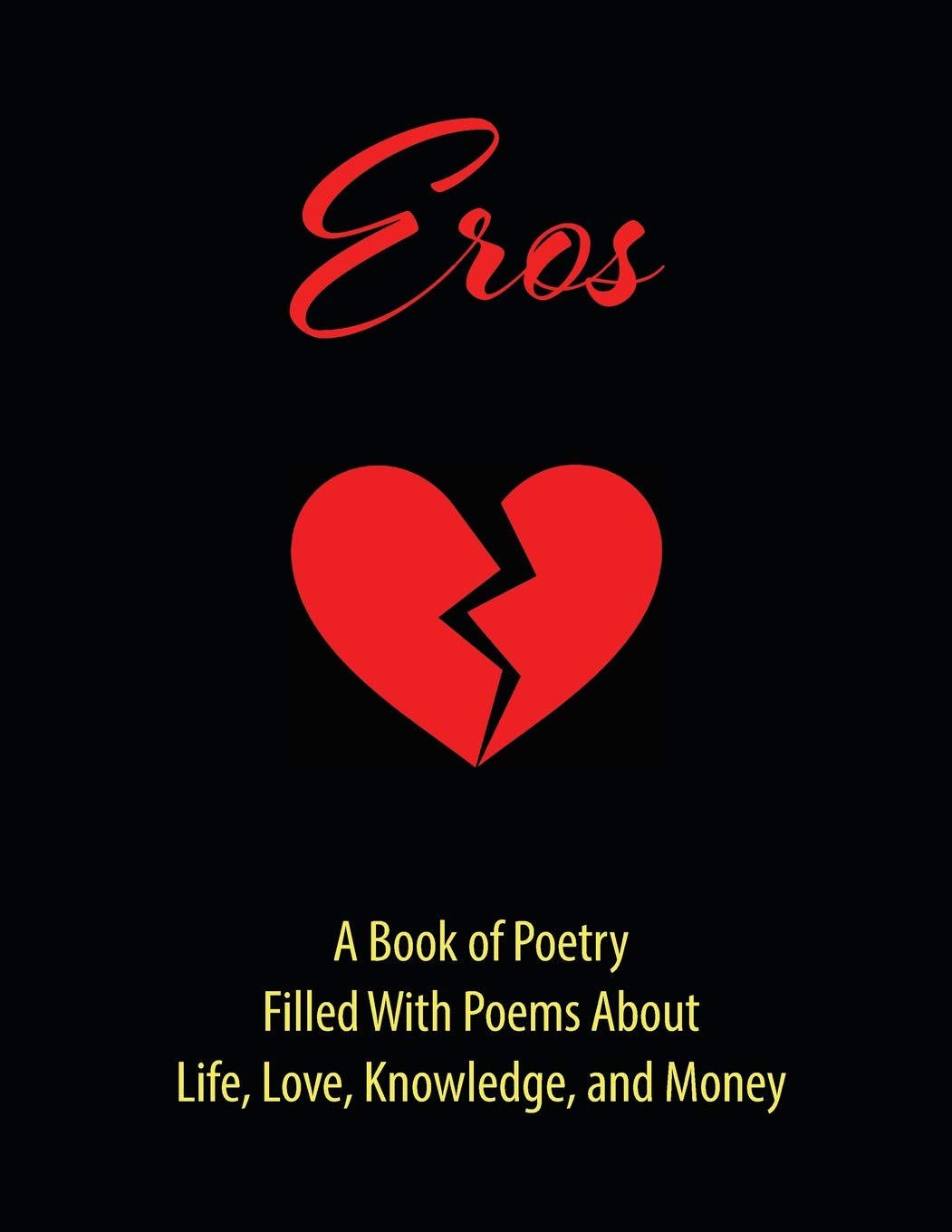Eros: A Book of Poetry: Filled With Poems About Life, Love, Knowledge, and Money