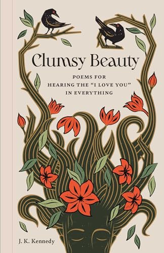 Clumsy Beauty: Poems for Hearing the "I Love You" in Everything - image 1