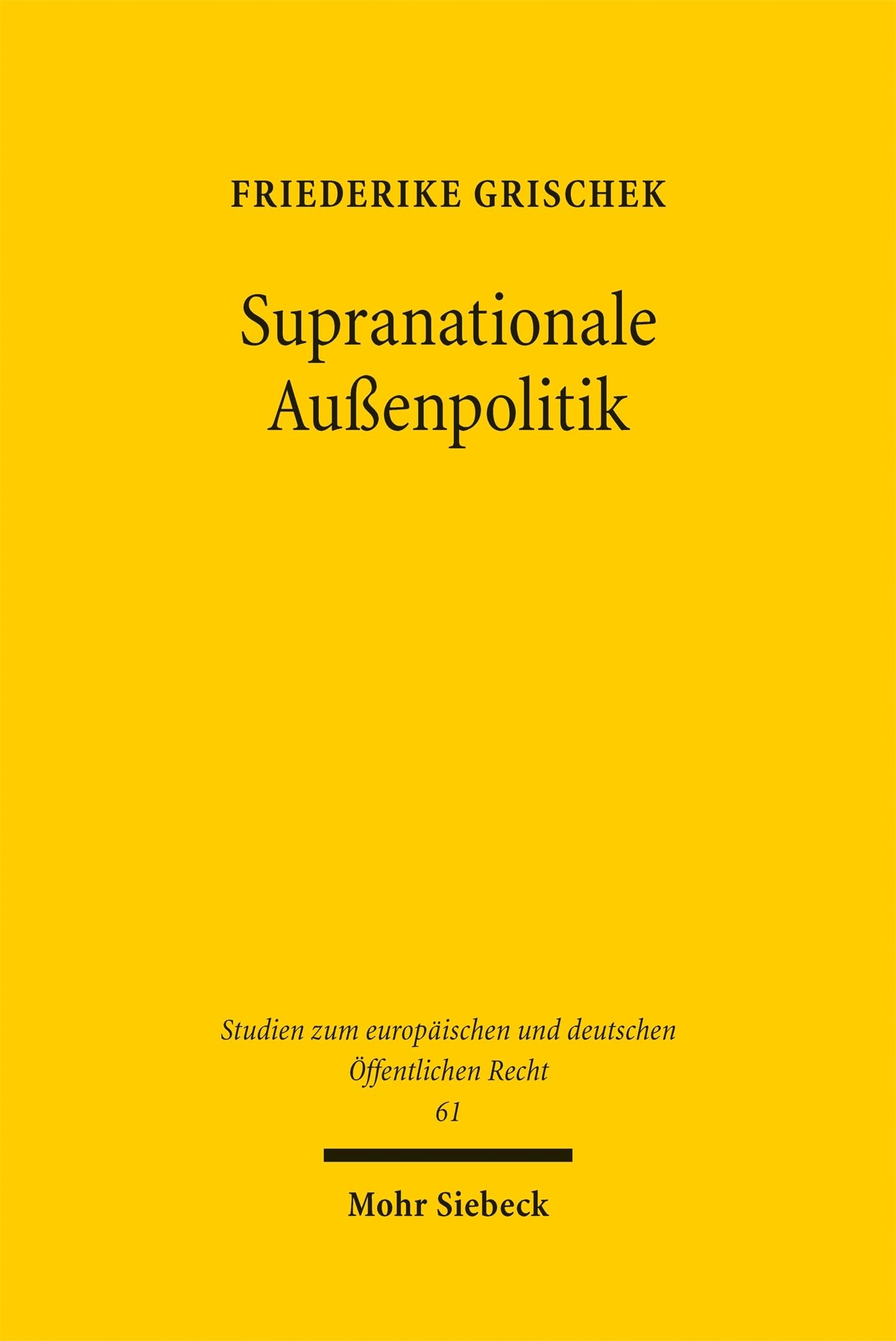 Supranationale Außenpolitik: Zur Integration der Gemeinsamen Außen- und Sicherheitspolitik nach dem Vertrag von Lissabon (Studien zum europäischen und deutschen Öffentlichen Recht)