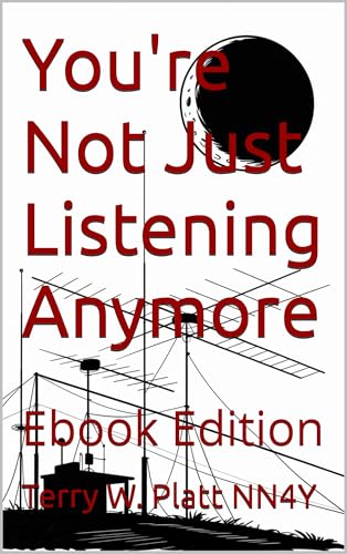 You're Not Just Listening Anymore: Ebook Edition (NN4Y Ham Radio Books)