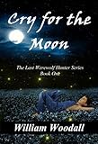 Cry for the Moon (The Last Werewolf Hunter Series Book 1)