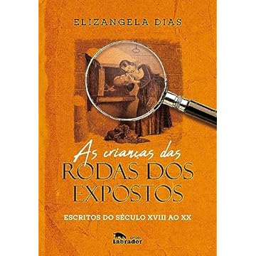 Capa do livro As crianças das rodas dos expostos: escritos do século XVIII ao XX