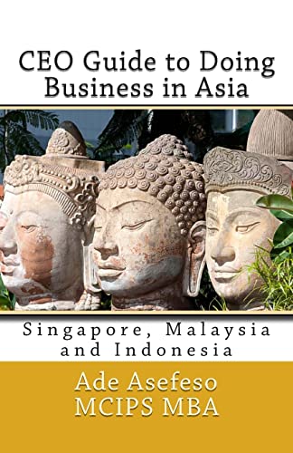 CEO Guide to Doing Business in Asia: Singapore, Malaysia and Indonesia