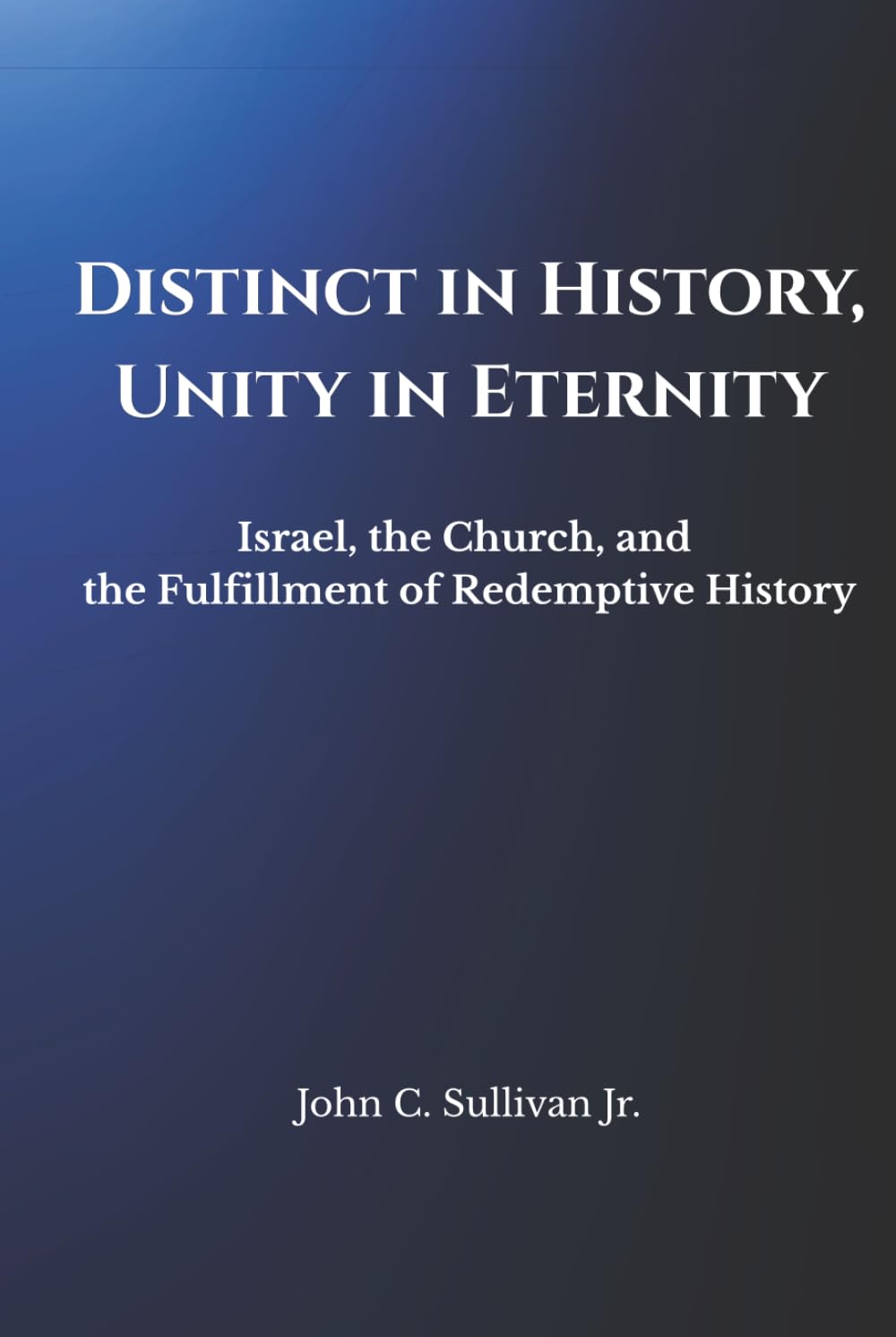 Distinct in History, Unity in Eternity: Israel, the Church, and the Fulfillment of Redemptive History