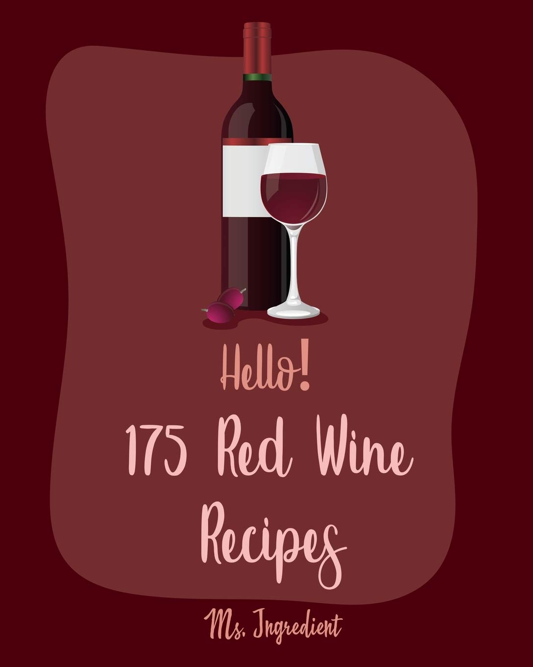 Hello! 175 Red Wine Recipes: Best Red Wine Cookbook Ever For Beginners [Book 1]