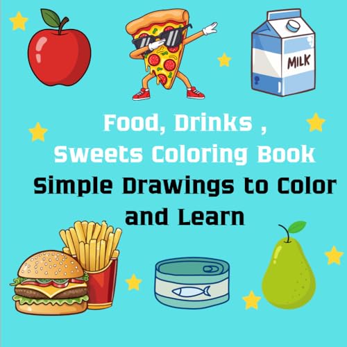 Food, Drinks and Treats Coloring Book for Kids: 53 Bold and Simple Coloring Pages of Foods and Drinks Designed for Fun and Learning