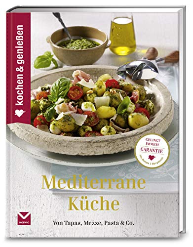 Kochen & Genießen Mediterrane Küche: Von Tapas, Mezze, Pasta &...