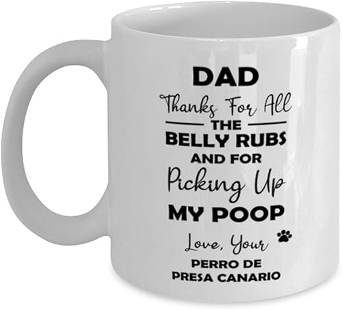 Perro De Presa Canario Dad, Thanks For All The Belly Rubs And For Picking Up My Poop Coffee Mug 11Oz.