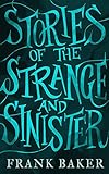Stories of the Strange and Sinister (Valancourt 20th Century Classics)