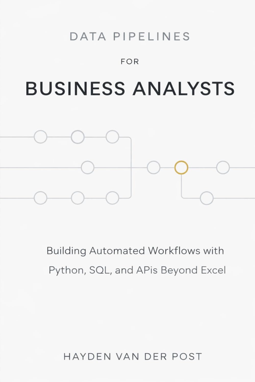 Data Pipelines for Business Analysts: Building Automated Workflows with Python, SQL, and APIs Beyond Excel