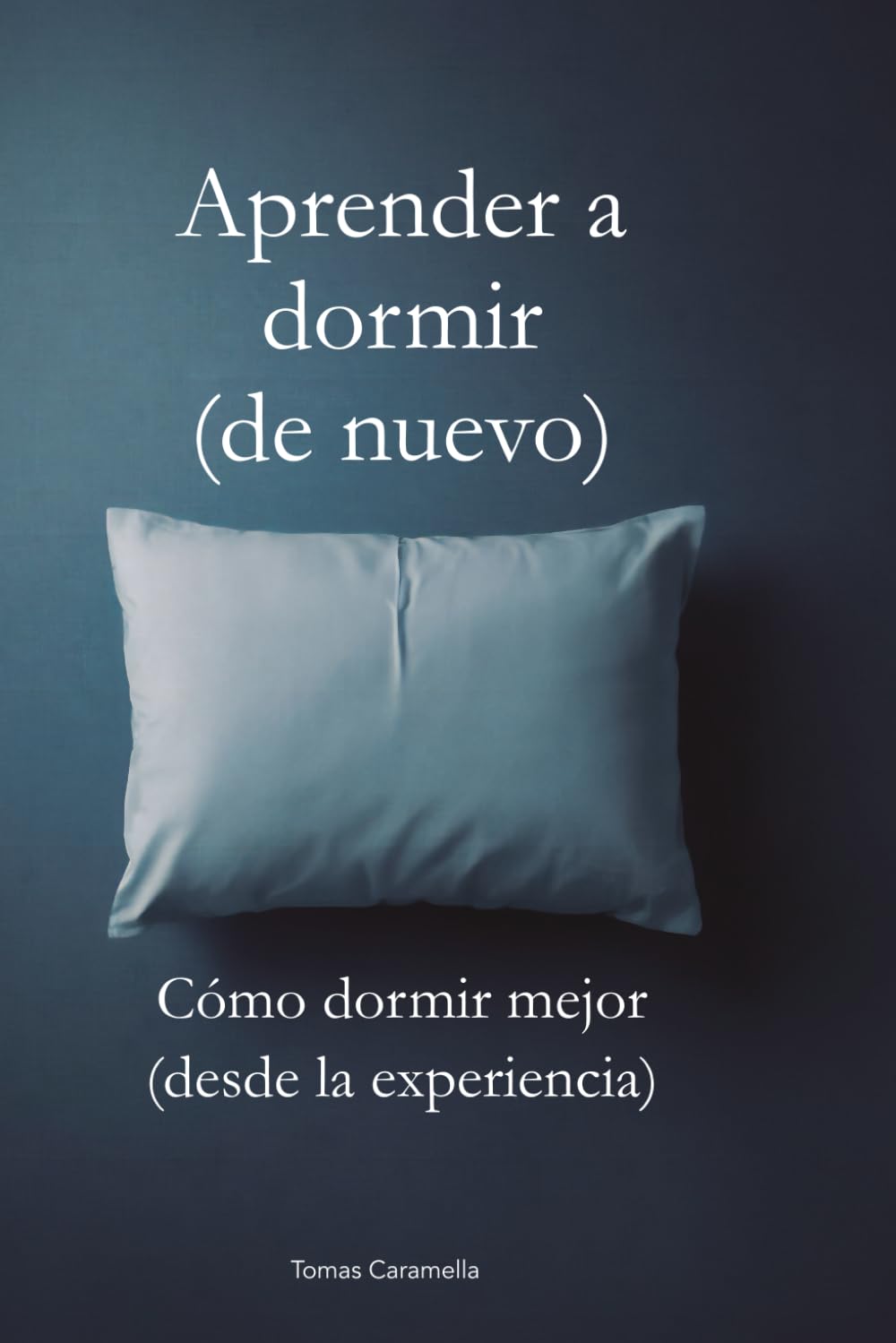 Aprender a dormir (de nuevo): Cómo dormir mejor (desde la experiencia)