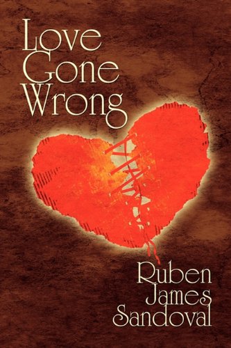 Love Gone Wrong: Sandoval, Ruben James: 9781451213768: Amazon.com: Books