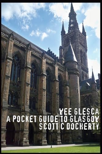 Wee Glesca 2015 - My Pocket Guide to Glasgow: Early 2015 Edition from a Glasgow Insider