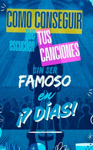 Cómo conseguir que escuchen tus canciones sin ser famoso en 7 días.